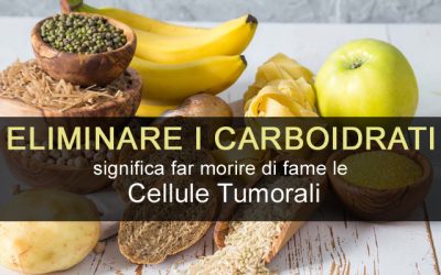 Eliminare i carboidrati significa far morire di fame le Cellule Tumorali